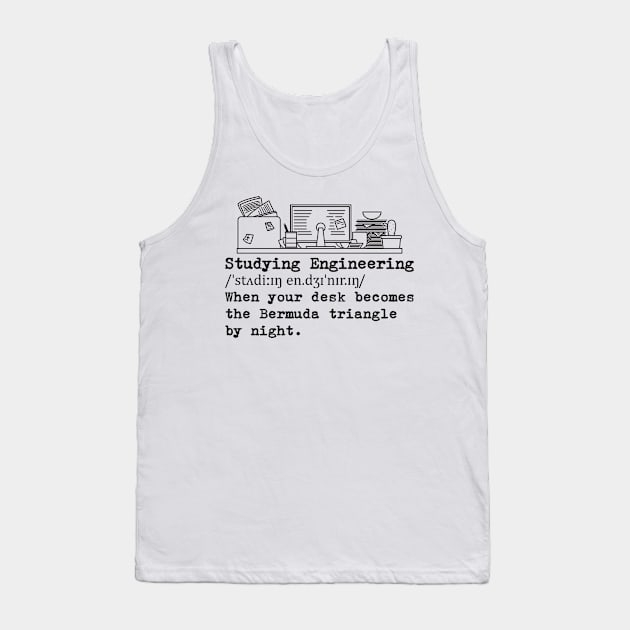 Studying Engineering Messy Desk Tank Top by yeoys